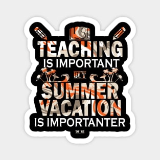 Teaching Is Important But Summer Vacation Is Importanter Magnet