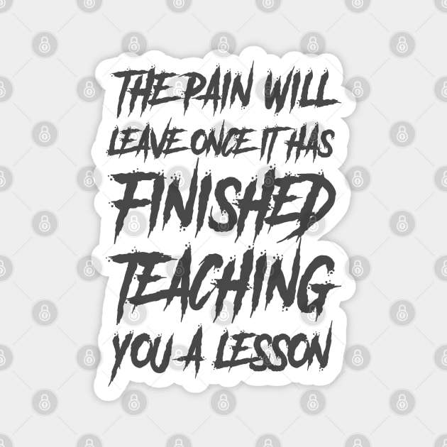 the pain will leave once it has finished teaching you a lesson Magnet by The Architect Shop