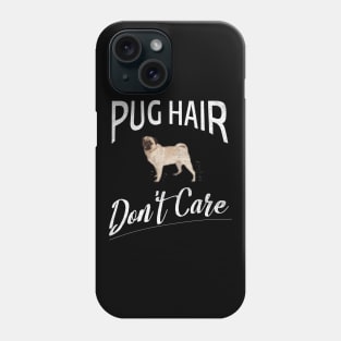 Pug Hair Don't Care Design for Pug Moms and Dads Phone Case