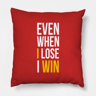 Even When I Lose I Win Pillow