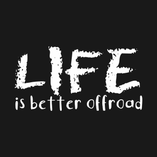 A trail or trails rock crawling offroad  life is better offroad quote T-Shirt