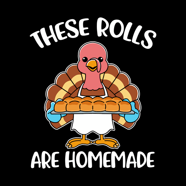 These Rolls Are Homemade Funny Thanksgiving Gift by CatRobot