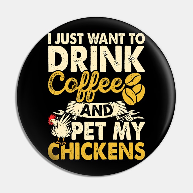 I Just Want To Drink Coffee And Pet My Chickens T Shirt For Women Men Pin by Xamgi