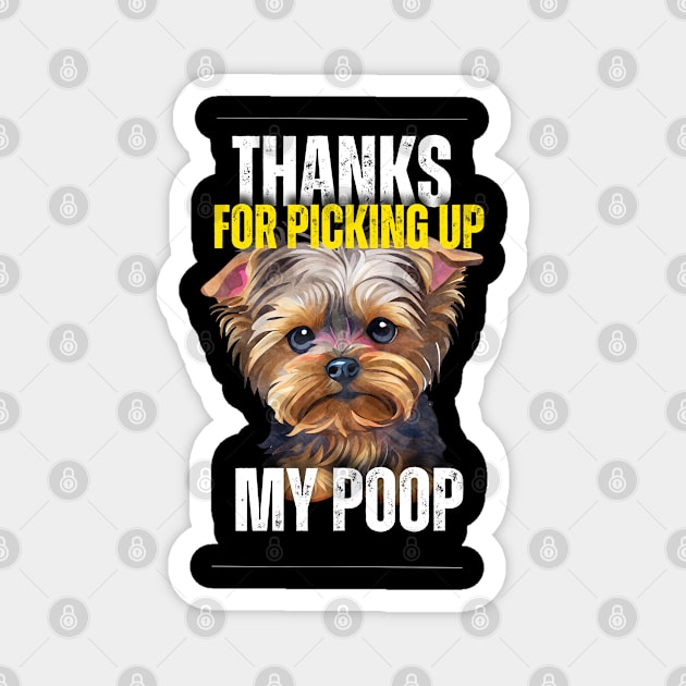 Thanks for picking up my yorkshire terriers poop Magnet by Trippy Critters