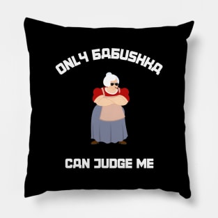 Only Babushka Can Judge Me Pillow