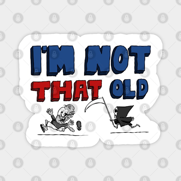 I’m Not That Old For Men Magnet by Kev Brett Designs