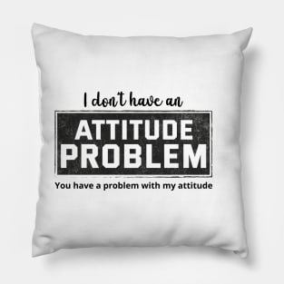 Attitude Problem -  Funny Sarcasm Pillow