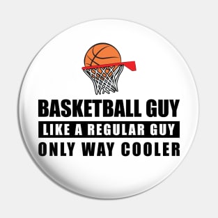 Basketball Guy Like A Regular Guy Only Way Cooler - Funny Quote Pin