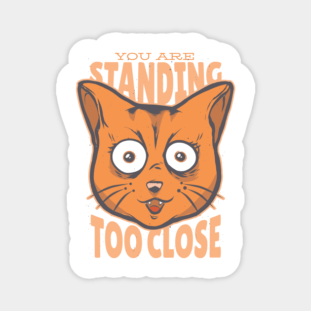 CAT YOU ARE STANDING TOO CLOSE TO ME SOCIAL DISTANCING TSHIRT Magnet by Chameleon Living