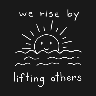 We Rise By Lifting Others | Minimalist Quote Design T-Shirt