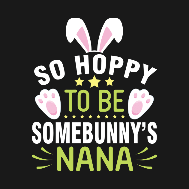 Bunny So Hoppy To Be Somebunny's Nana Happy Easter Day To Me by joandraelliot