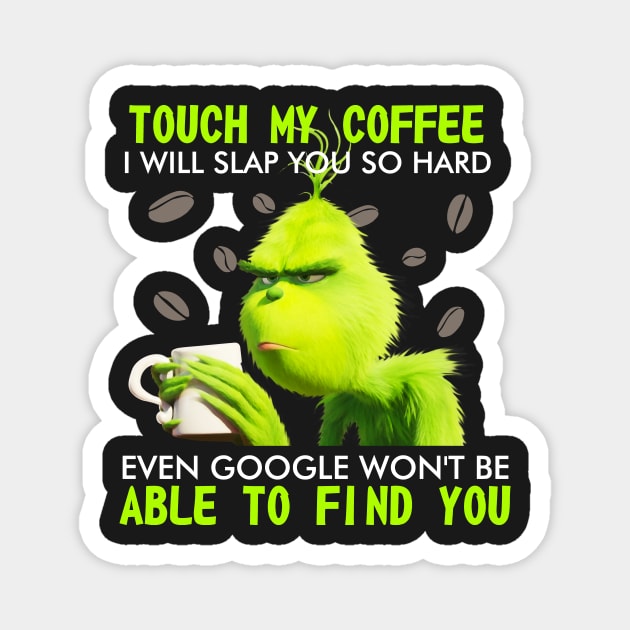 Touch my coffee I will slap you so hard even goggle won't be able to find me Magnet by TEEPHILIC