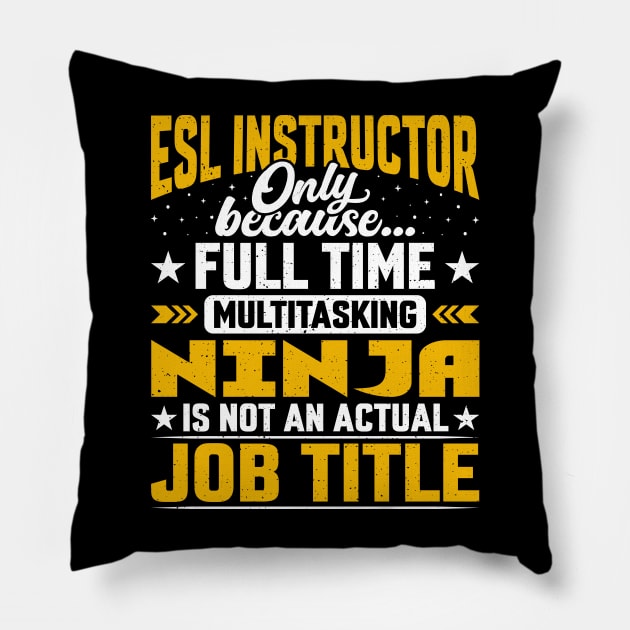 ESL Instructor Job Title - Funny ESL Teacher Educator Tutor Pillow by Pizzan