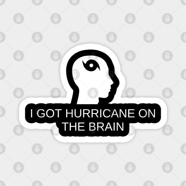 I Got Hurricane On The Brain Magnet by Angelavasquez