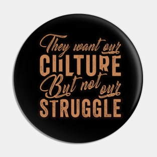 They Want Our Culture But Not Our Struggle, Blackish Pin