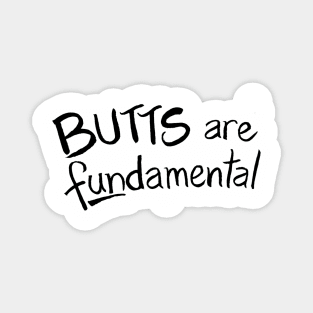 Butts Are Fundamental Magnet