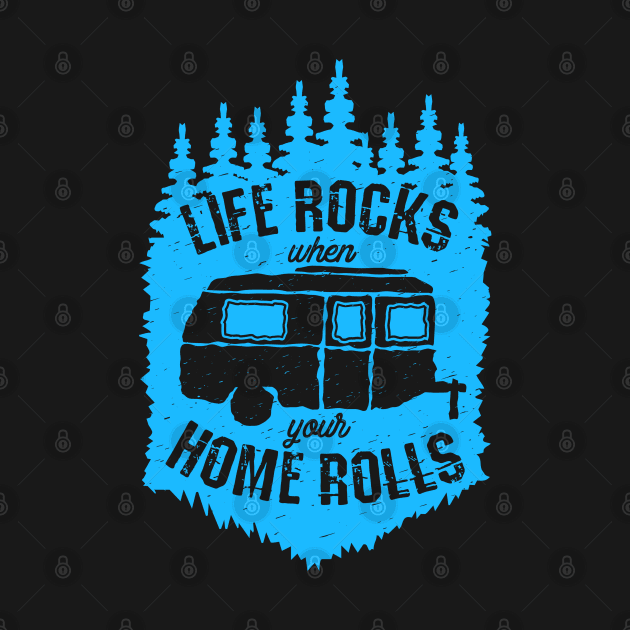 When Your Home Rolls Camper by BEEtheTEE