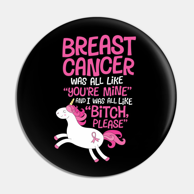Breast Cancer Bitch Please Funny Quote | Unicorn - Breast Cancer - Pin | TeePublic Breast Cancer Bitch Please Funny Quote | Unicorn - Breast Cancer - Pin | TeePublic