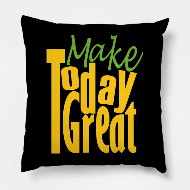 Make Today Great Pillow by Day81