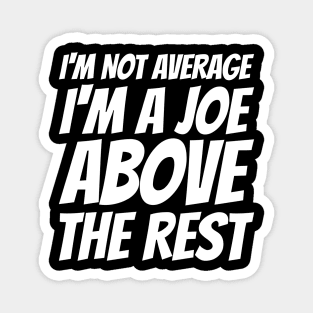 I'm Not Average I'm A Joe Above The Rest Magnet