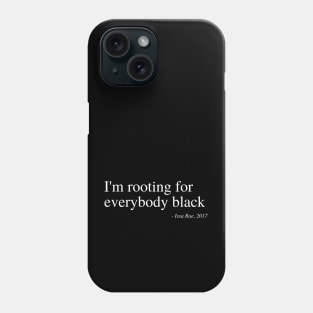 I'm rooting for everybody black Phone Case