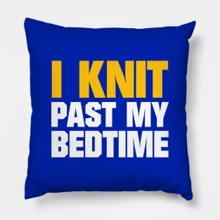 I Knit Past My Bedtime - Funny Knitting Quotes Pillow
