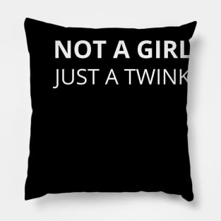 not a girl just a twink Pillow