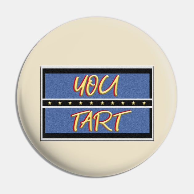 You Tart - Inspired by Only Fools and Horses Pin by By Diane Maclaine