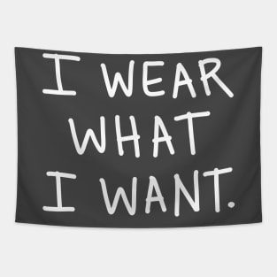 I Wear What I Want: Funny Sarcastic Bossy Quote Tapestry