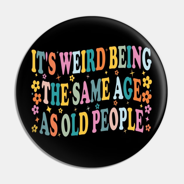 it's weird being the same age as old people retro groovy funny Pin by SIMPLYSTICKS