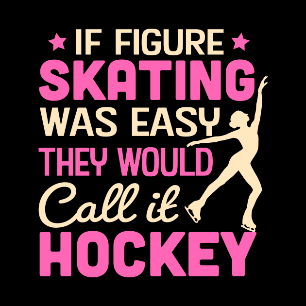 If Figure Skating Was Easy They Would Call It Hockey by TheDesignDepot