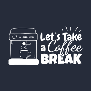 Let's take a Coffee break T-Shirt