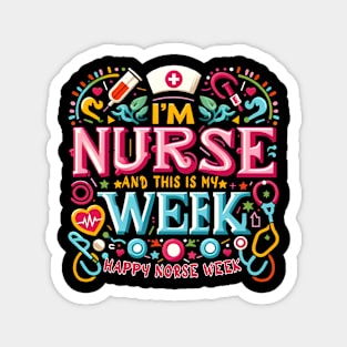 I'm A Nurse And This Is My Week Happy RN Nurse Week 2024 Magnet