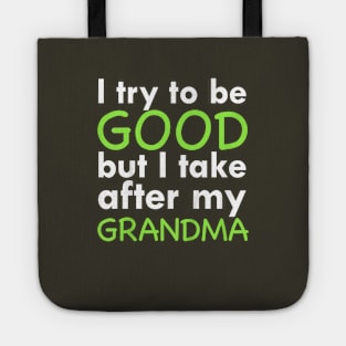 I try to be good but i take after my grandma Tote