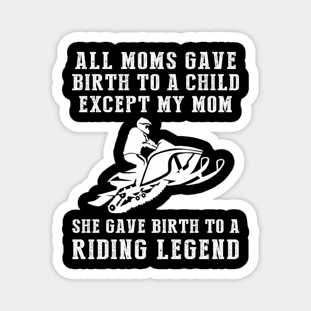 Hilarious T-Shirt: Celebrate Your Mom's Snowmobiling Skills - She Birthed a Snowmobile Legend! Magnet by MKGift