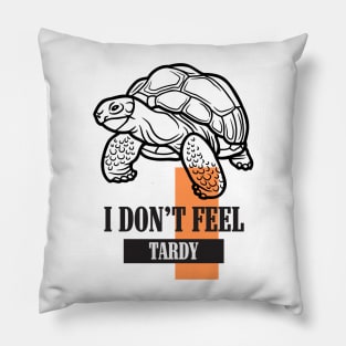 I Don't Feel Tardy Pillow