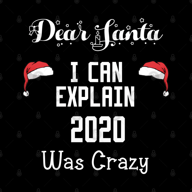 dear santa i can explain 2020 was crazy by Ghani Store