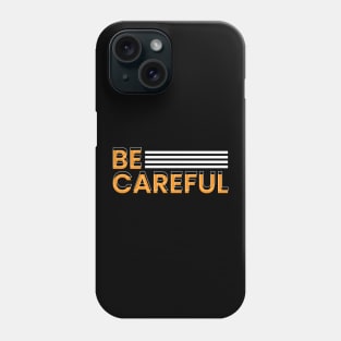 Be careful modern typography design Phone Case