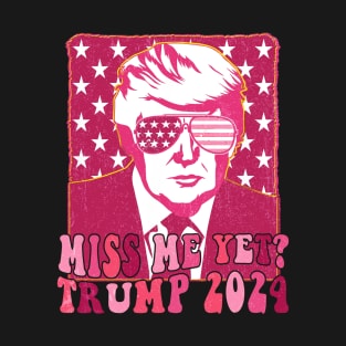 Pink Trump Miss Me Yet Trump 2024 T-Shirt