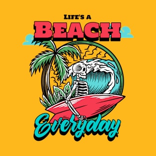 Life's a beach every day beach T-Shirt