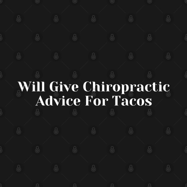 Will Give Chiropractic Advice For Tacos by HobbyAndArt