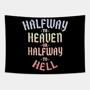 Halfway To Heaven Or Halfway To Hell Tapestry