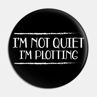 Writer - I'm not quiet I'm plotting Pin