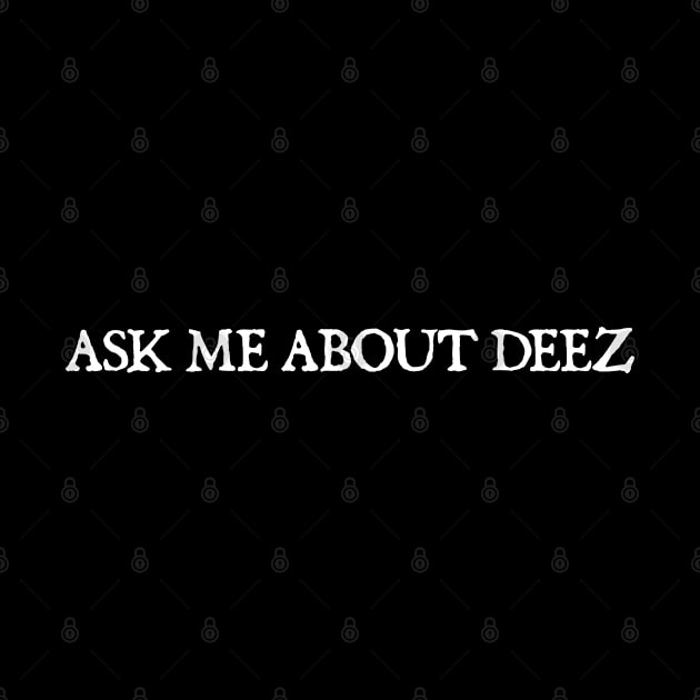 Ask Me About Deez by  hal mafhoum?