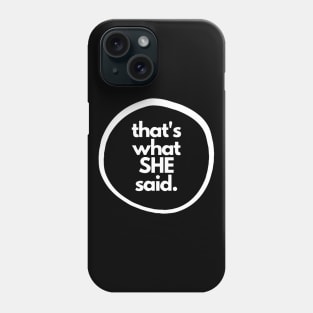 That's What She Said Phone Case