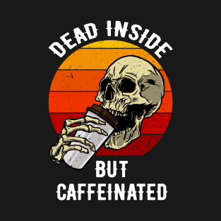 Dead Inside But Caffeinated IV T-Shirt