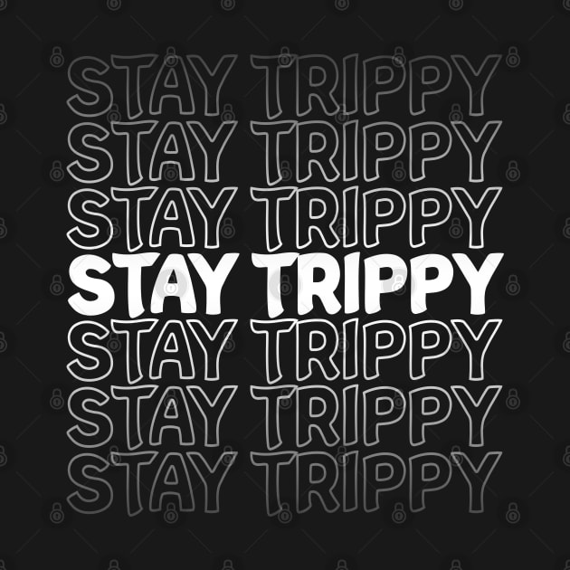 Stay Trippy Repeat Text White by Shawnsonart