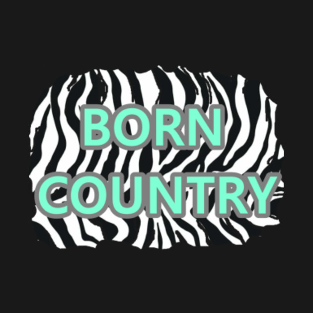 Born country country tshirt teepublic Born country country tshirt teepublic