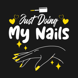 Just Doing My Nails, Funny Nail Artist Girly Stylish Design T-Shirt