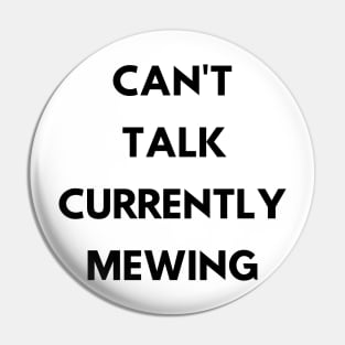 CAN'T  TALK CURRENTLY  MEWING tiktok design shirt Pin